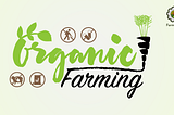 Organic Farming: What, Why and How?