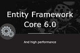 Entity Framework Core and high performance
