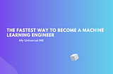The Fastest Way To Become A Machine Learning Engineer