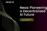 Nesa: Pioneering a Decentralized AI Future