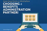 Consider These Points Before Selecting a Benefits Administration Partner!