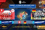 EURO LEAGUE 2024 — SWITZERLAND VS GERMANY