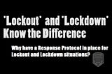 Why have a Response Protocol in place for Lockout and Lockdown situations?