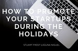 How to Promote your Startups During the Holidays