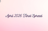 Background: white and pink gradient Foreground, centered Text: April 2026 Tarot Spread