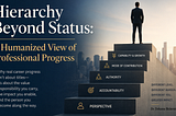 Hierarchy Beyond Status: A Humanized View of Professional Progress