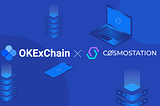 Cosmostation and OKExChain Announce Strategic Partership