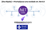 [Dica Rápida] — PriorityQueue uma novidade em .Net 6.0