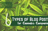 Six Types of Blog Posts for Cannabis Companies