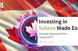 Investing In Solana Made Easy: Canada Approves First Solana ETF!