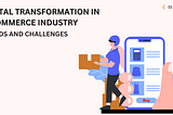 Digital Transformation in eCommerce Industry: Trends and Challenges