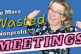 5 Secrets for Women Leaders to Build Engagement and Run Effective Nonprofit Staff Meetings