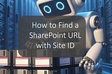 Find SharePoint URL with Site ID — Daniel Glenn