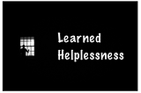 “Learned Helplessness” Нөхцөл байдалд бууж өгөх нь