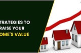 Strategies To Raise Your Home’s Value