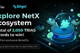 Trias x Bitget Explore NetX Ecosystem. 2,000 TRIAS Prize Pool for Trias Fans.