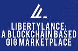 LibertyLance: A Blockchain Based Gig Marketplace