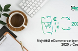 Největší eCommerce trendy 2020 v Česku