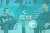 Haftalık Sosyal Medya Özeti: 20 Nisan — 26 Nisan 2020