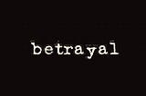 Perspective: When Betrayal Works for Good