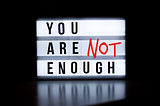 You Are Not Enough