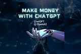 10 Ways to Make Money With CHATGPT