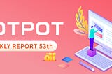 Hotpot V3 53th Weekly Report