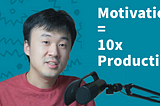 Manage Your Motivation — Secret to Unlocking 10x Productivity