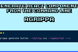 Create React Components from The Command Line with Agrippa