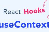 React useContext: A hook to make the use of react context more reader-friendly