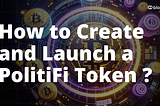 How to Create and Launch a PolitiFi token: Step-by-Step Guide