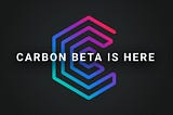 Carbon Beta is Here!