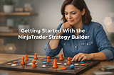 Getting Started With the NinjaTrader Strategy Builder
