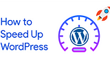 How  to Speed Up WordPress Website.[Updated 2022]