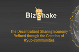 Bizshake Gives Users the Possibility to Create Sub-Communities, Refining the Sharing Economy Based…