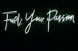 Fuel your passion light up sign