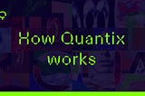 How Quantix works
