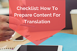 Checklist: How To Prepare Content For Translation — Ocean Translations