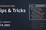 Distributed SQL Tips and Tricks — July 9th, 2021