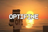 Optifine : Uplifts Your Minecraft Experience