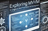 Exploring MVVM: From Origins to Best Practices in .NET Development