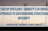 Twinsity’s AI-Driven Approach to Safeguarding Structural Integrity | Startuprad.io E 423