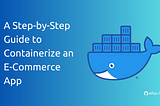 Docker App Development: A Step-by-Step Guide to Containerize an E-Commerce App