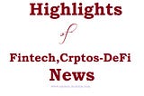 Highlights of Fintech, Crptos & DeFi News on www.amdare.medium.com