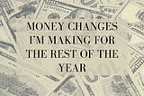 Money Changes I’m Making For The Rest Of 2024