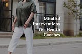 Free online class for health coaches — Mindful Interventions for Health Coaches