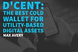 D’cent: The Best Cold Wallet for Utility-Based Digital Assets