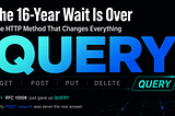 The 16-Year Wait Is Over For The HTTP Method That Changes Everything
