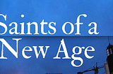 Saints of a New Age