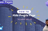 Power Pages: How to hide profile page for custom web roles?